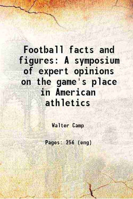 Football facts and figures A symposium of expert opinions on the game's place in American athletics 1894 [Hardcover](Hardcover, Walter Camp)