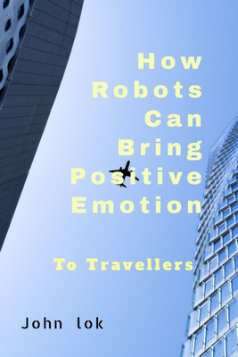 How Robots Can Bring Positive Emotion(English, Paperback, Lok John)