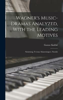 Wagner's Music-Dramas Analyzed, With the Leading Motives(English, Hardcover, Kobbe Gustav)
