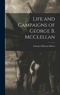 Life and Campaigns of George B. McClellan(English, Hardcover, Hillard George Stillman)