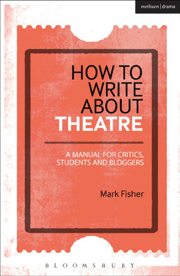 How to Write About Theatre(English, Paperback, Fisher Mark)