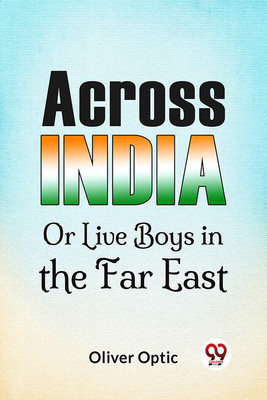 Across India Or Live Boys In The Far East(Paperback, Oliver Optic)