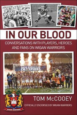 In Our Blood: Conversations with Players, Heroes and Fans on Wigan Warriors(English, Paperback, McCooey Tom)