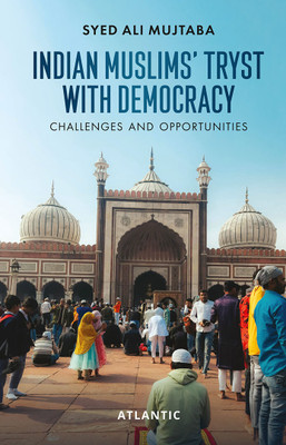 Indian Muslims' Tryst with Democracy: Challenges and Opportunities(Hardcover, Syed Ali Mujtaba)