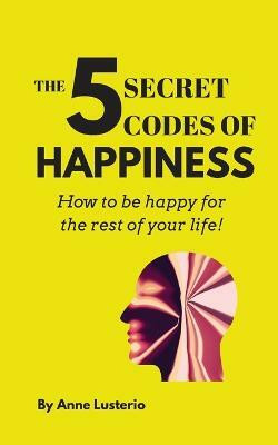 The 5 Secret Codes of Happiness(English, Paperback, Lusterio Anne Opaon)