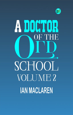 A Doctor of the Old School Volume 2(Paperback, Ian Maclaren)