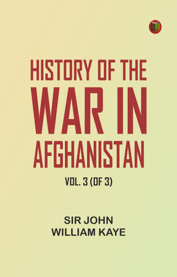 History of the War in Afghanistan, Vol. 3 (of 3)(Paperback, Sir John William Kaye)