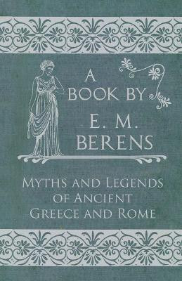 The Myths and Legends of Ancient Greece and Rome(English, Paperback, Berens E. M.)