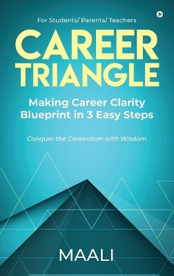 Career Triangle  - Making Career Clarity Blueprint in 3 easy steps(English, Hardcover, Maali)