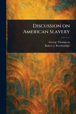 Discussion on American Slavery(English, Paperback, Thompson George)
