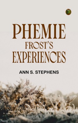 Phemie Frost's Experiences(Paperback, Ann S. Stephens)