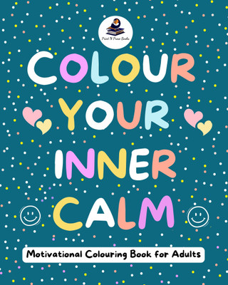 Colour Your Inner Calm - Motivational Colouring Book for Adults(English, Paperback, unknown)