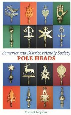 Somerset and District Friendly Society Pole Heads(English, Hardcover, Ferguson Michael)