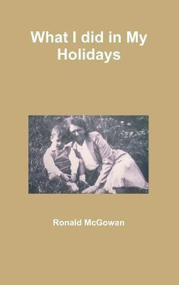 What I Did in My Holidays(English, Hardcover, McGowan Ronald)