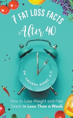 7 Fat Loss Facts After 40(English, Paperback, Borre Amanda D C Dr)