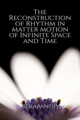 The Reconstruction of Rhythm in matter motion of Infinite Space and Time(English, Paperback, A.veerapandiyan)