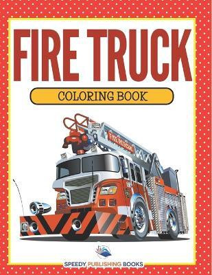Fire Truck Coloring Book(English, Paperback, Speedy Publishing LLC)
