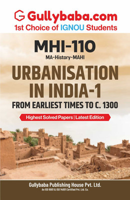 Gullybaba IGNOU MAHI (New) 4th Sem MHI-110 Urbanisation in India-1: From Earliest Times to C. 1300 in English - Latest Edition IGNOU Help Book with Solved Previous Year's Question Papers and Important Exam Notes  - IGNOU study material, Book(Paperback, Gullybaba.com Panel)