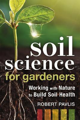 Soil Science for Gardeners(English, Paperback, Pavlis Robert)