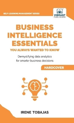 Business Intelligence Essentials You Always Wanted to Know(English, Hardcover, Tobajas Irene)