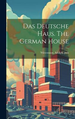 Das Deutsche Haus. The German House(German, Hardcover, unknown)