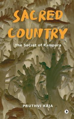 Sacred Country  - The secret of Rampura(English, Paperback, Pruthvi Raja)