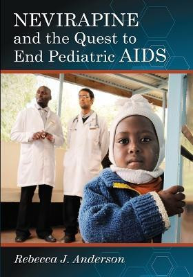 Nevirapine and the Quest to End Pediatric AIDS(English, Paperback, Anderson Rebecca J.)