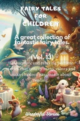 Fairy Tales for Children A great collection of fantastic fairy tales. (Vol. 13)(English, Paperback, Stories Wonderful)