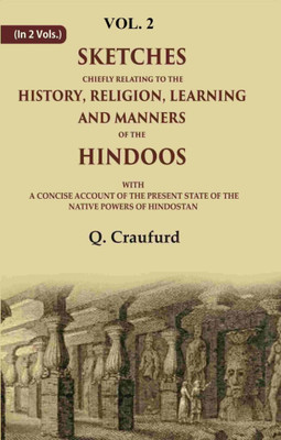 Sketches Chiefly Relating to the History, Religion, Learning and Manners of the Hindoos: With A Concise Account of the Present State of the 2nd(Paperback, Q. Craufurd)