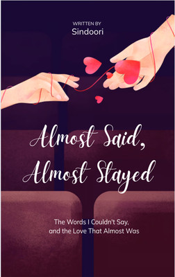 Almost Said, Almost Stayed - The Words I Couldn't Say, and the Love That Almost Was(Paperback, Sindoori)