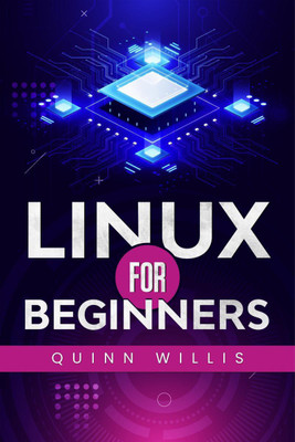 LINUX FOR BEGINNERS  - A Quick Start Guide to the Linux Command Line and Operating System (2022 Crash Course for All)(English, Paperback, Quinn Willis)