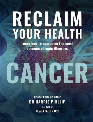 Reclaim Your Health - Cancer(English, Paperback, Phillip Harris E Dr)