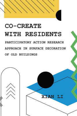 Co-Create with Residents Participatory Action Research Approach in Surface Decoration of Old Buildings(Paperback, Xian Li)