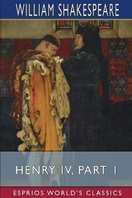 Henry IV, Part 1 (Esprios Classics)(English, Paperback, Shakespeare William)