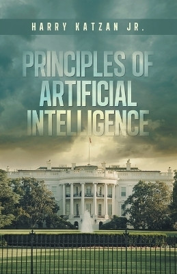 Principles of Artificial Intelligence(English, Paperback, Katzan Harry Jr)