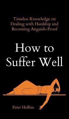 How to Suffer Well(English, Hardcover, Hollins Peter)