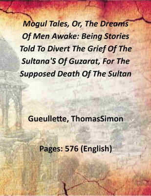 Mogul Tales, Or, The Dreams Of Men Awake: Being Stories Told To Divert The Grief Of The Sultana'S Of Guzarat, For The Supposed 2 Vols. Set [Hardcover](Hardcover, Gueullette, ThomasSimon)