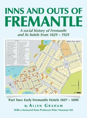 Inns and Outs of Fremantle A social history of Fremantle and its hotels from 1829 – 1929(Hardcover, Allen Graham)