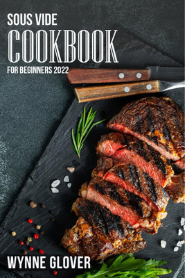 Sous Vide Cookbook for Beginners 2022(English, Paperback, Wynne Glover)