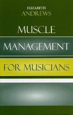 Muscle Management for Musicians(English, Paperback, Andrews Elizabeth)