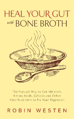 Heal Your Gut with Bone Broth(English, Paperback, Westen Robin)