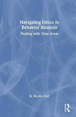 Navigating Ethics in Behavior Analysis(English, Hardcover, Carr R. Nicolle)