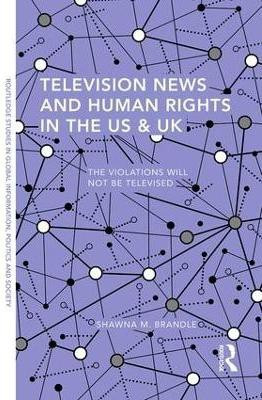 Television News and Human Rights in the US & UK(English, Hardcover, Brandle Shawna M.)