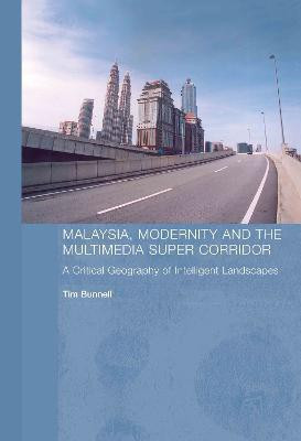 Malaysia, Modernity and the Multimedia Super Corridor(English, Hardcover, Bunnell Tim)