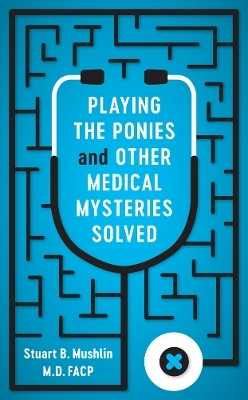 Playing the Ponies and Other Medical Mysteries Solved(English, Hardcover, Mushlin Stuart B.)