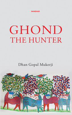 Ghond the Hunter(English, Hardcover, Mukerji Dhan Gopal II)