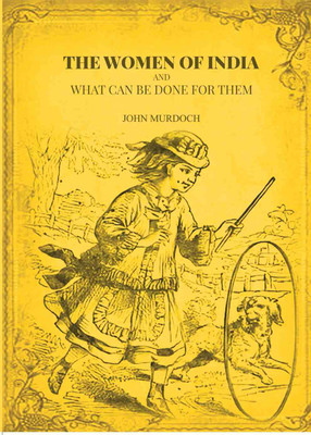 The Women of India and what can be done for them [Hardcover](Hardcover, John Murdoch)