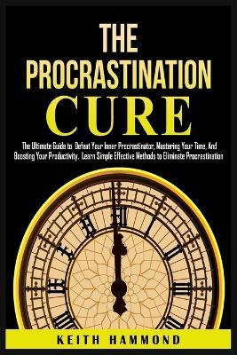 The Procrastination Cure(English, Paperback, Hammond Keith)