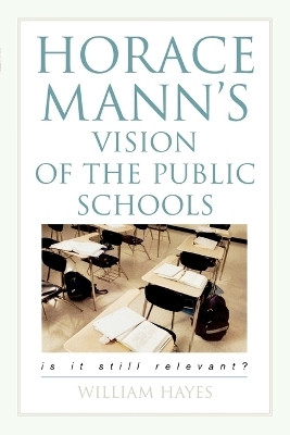 Horace Mann's Vision of the Public Schools(English, Paperback, Hayes William)