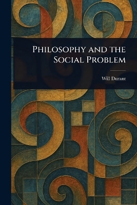Philosophy and the Social Problem(English, Paperback, Durant Will)